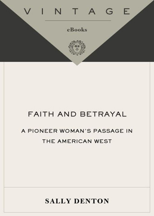 Faith And Betrayal A Pioneer Womans Passage In The American West Denton Sally