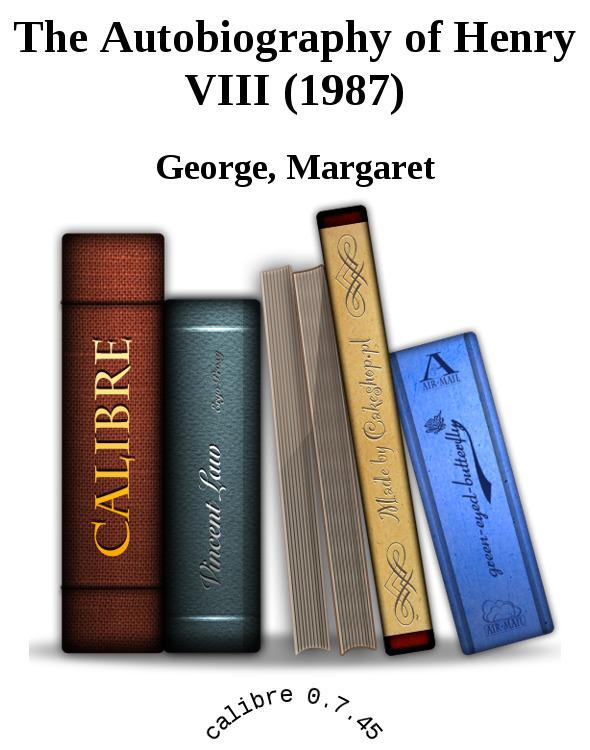 The Autobiography Of Henry Viii George Margaret St