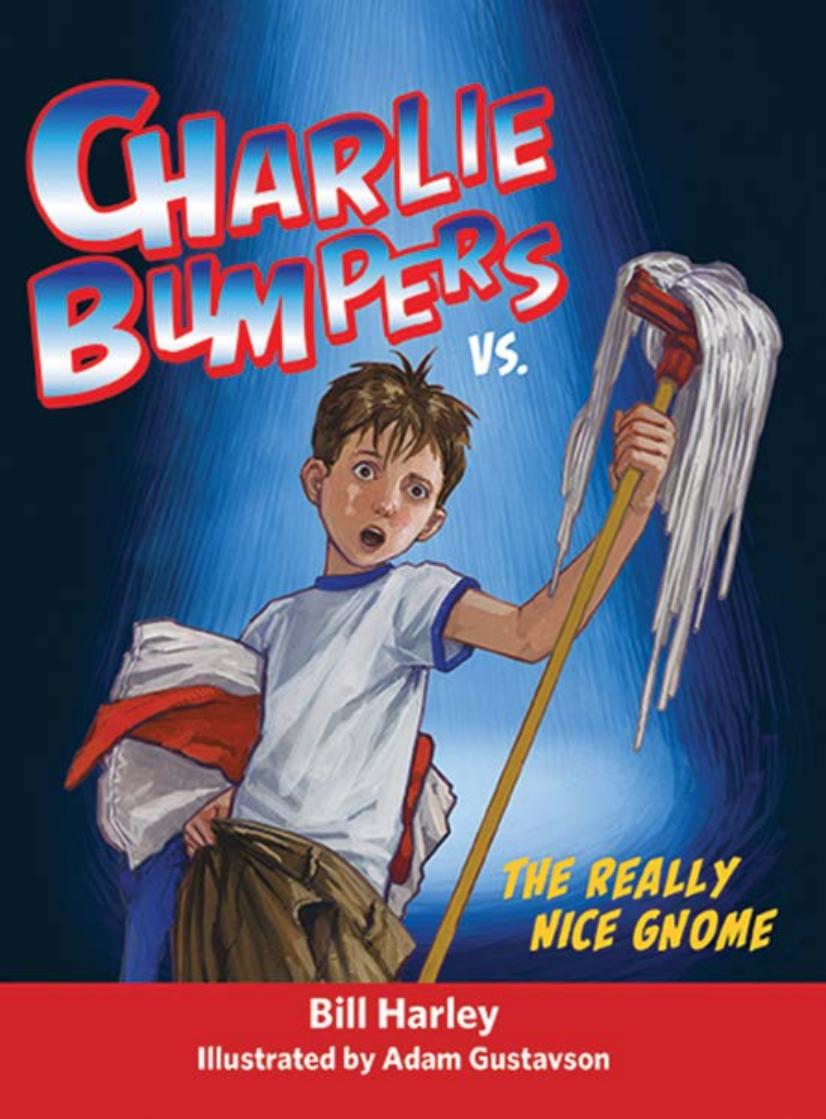 Charlie Bumpers Vs The Really Nice Gnome Charlie Bumpers 2 1st Edition Bill Harley