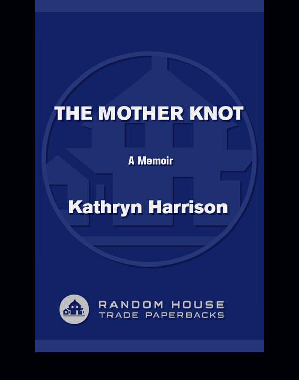 The Mother Knot A Memoir Harrison Kathryn