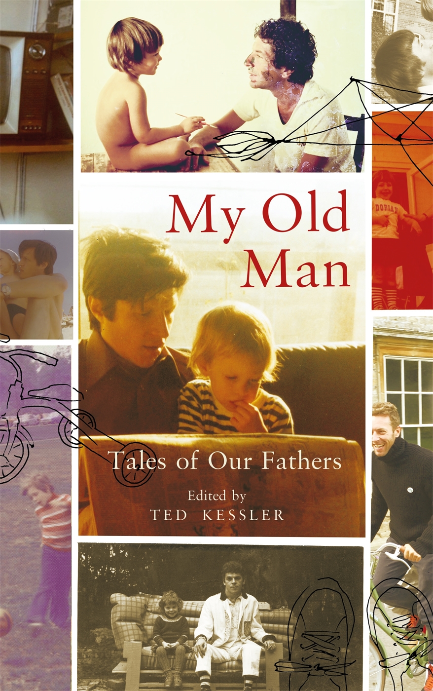 My Old Man Tales Of Our Fathers Kessler Ted Editor