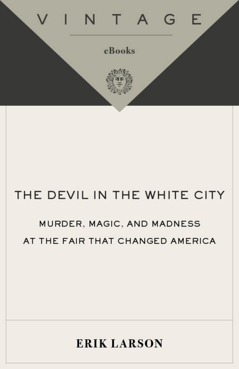The Devil In The White City Murder Magic Madness And The Fair That Changed America Erik Larson