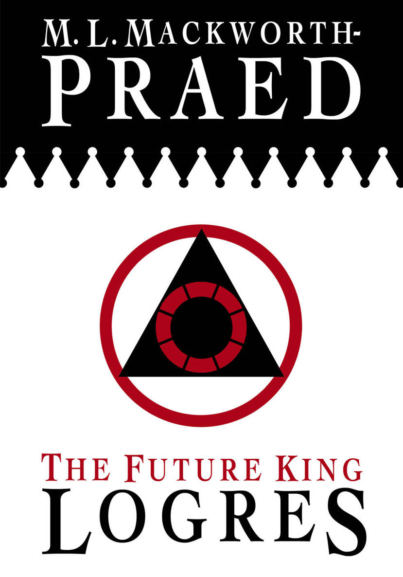 The Future King Logres Mackworthpraed M L
