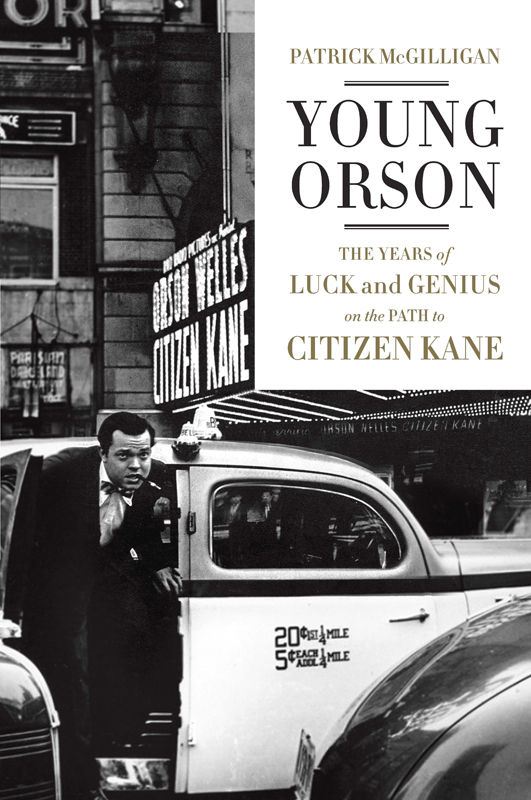 Young Orson The Years Of Luck And Genius On The Path To Citizen Kane Mcgilligan Patrick