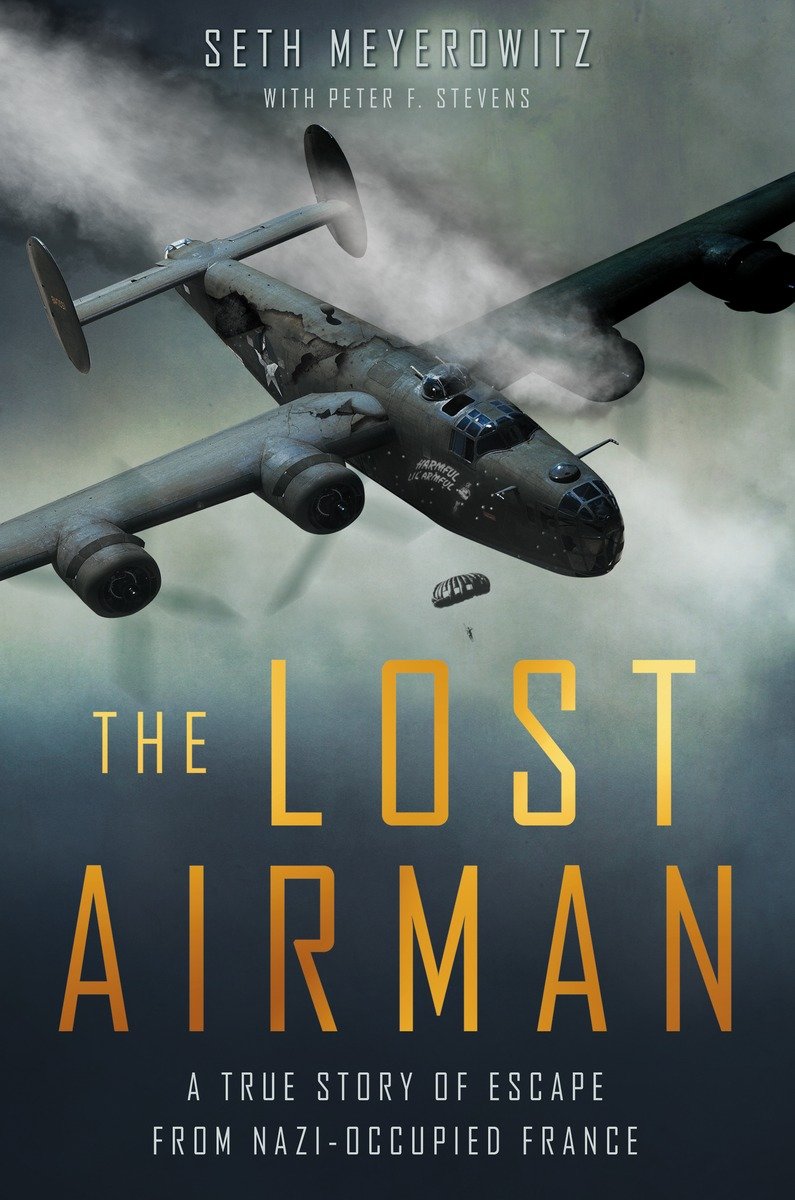 The Lost Airman A True Story Of Escape From Nazi Occupied France Meyerowitz Seth