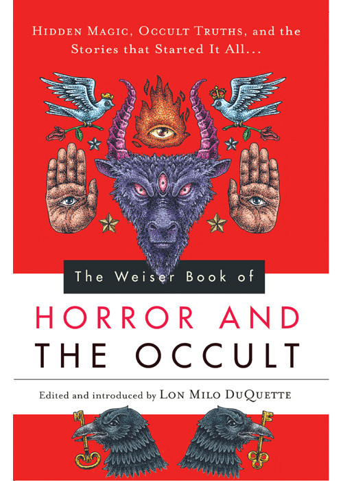 The Weiser Book Of Horror And The Occult Hidden Magic Occult Truths And The Stories That Started It All Milo Lon Duquette Editor