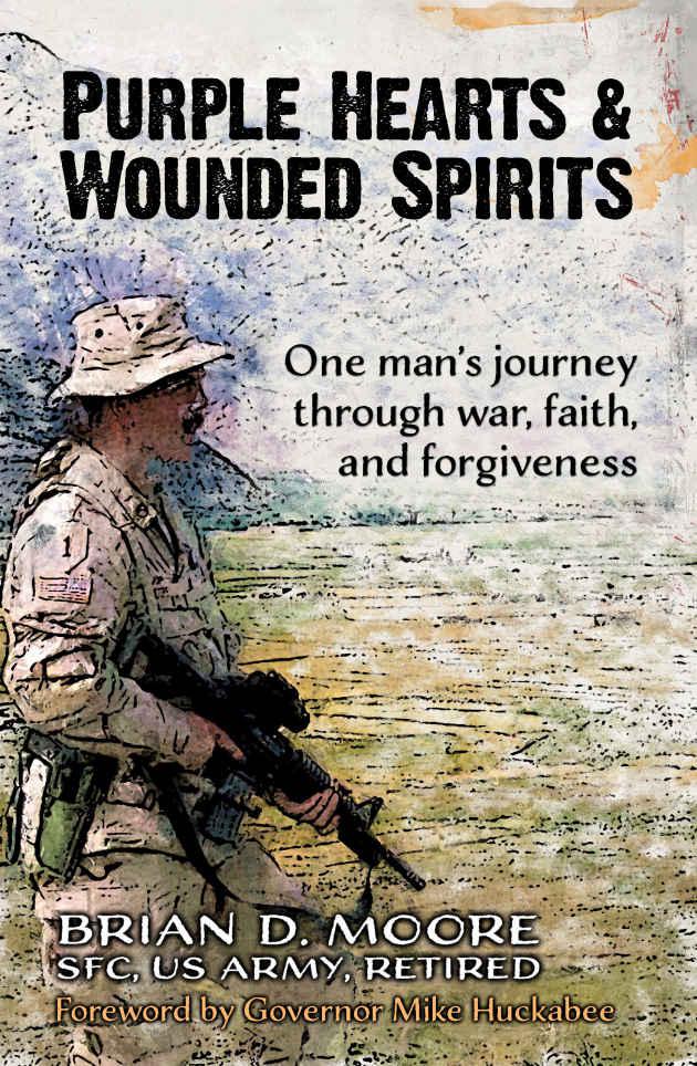 Purple Hearts Wounded Spirits One Mans Journey Through War Faith And Forgiveness Brian D Moore