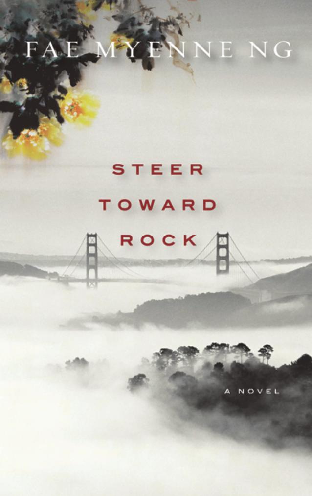Steer Toward Rock A Novel Fae Myenne Ng
