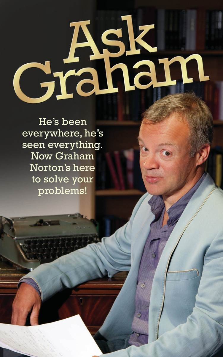 Ask Graham Hes Been Everywhere Hes Seen Everything Now Graham Nortons Here To Solve Your Problems Graham Norton