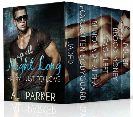 Up All Night Long From Lust To Love Romance Anthology Jaded Forgotten Bodyguard Billionaire Alpha 1 Stage Left Blood Money Power Parker Ali