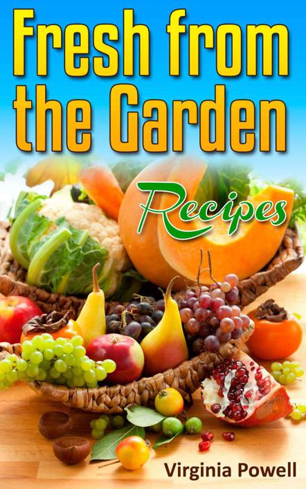 Fresh From The Garden Recipes A Bounty Of 120 Dishes Featuring Fresh Produce Powell Virginia