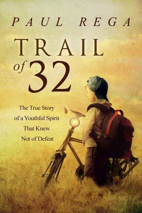 Trail Of 32 The True Story Of A Youthful Spirit That Knew Not Of Defeat Rega Paul