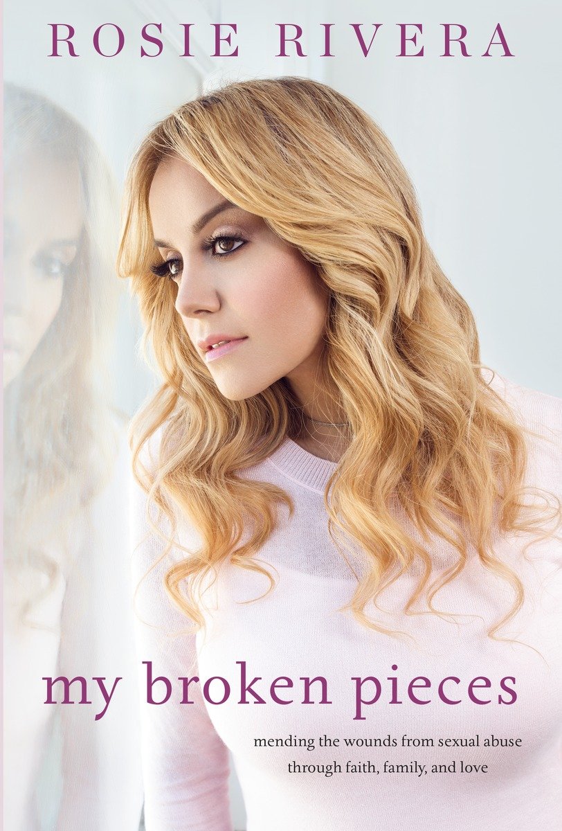 My Broken Pieces Mending The Wounds From Sexual Abuse Through Faith Family And Love Rivera Rosie