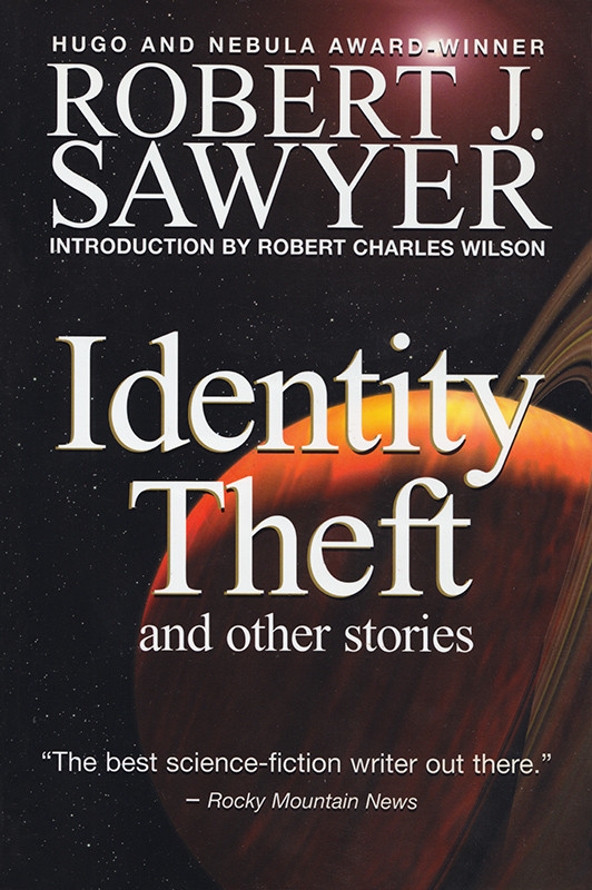 Identity Theft And Other Stories With Bonus Stories Webmind Says Hello Looking For Gordo Paperback Sawyer