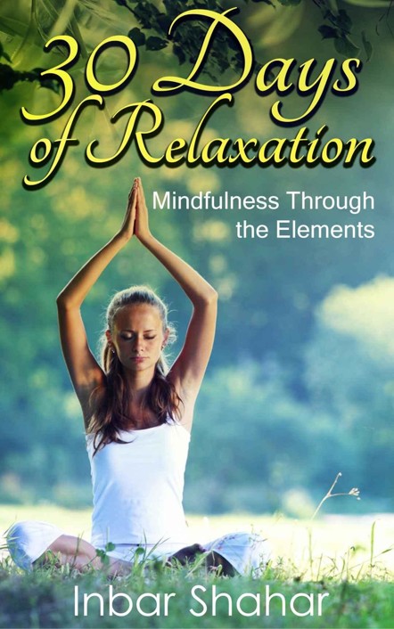 Meditation 30 Days Of Relaxation Mindfulness Through The Elements Shahar Inbar