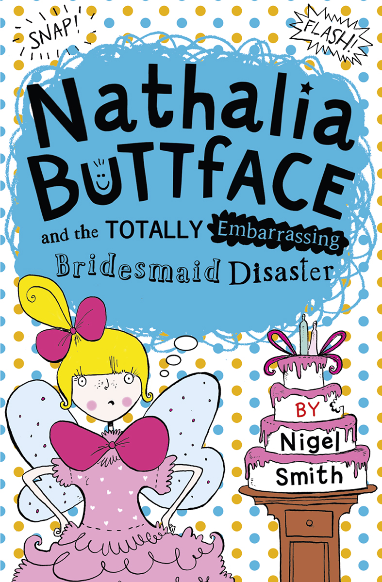 Nathalia Buttface And The Totally Embarrassing Bridesmaid Disaster Smith Nigel