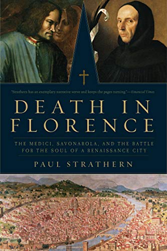 Death In Florence The Medici Savonarola And The Battle For The Soul Of A Renaissance City 1st Edition Paul Strathern