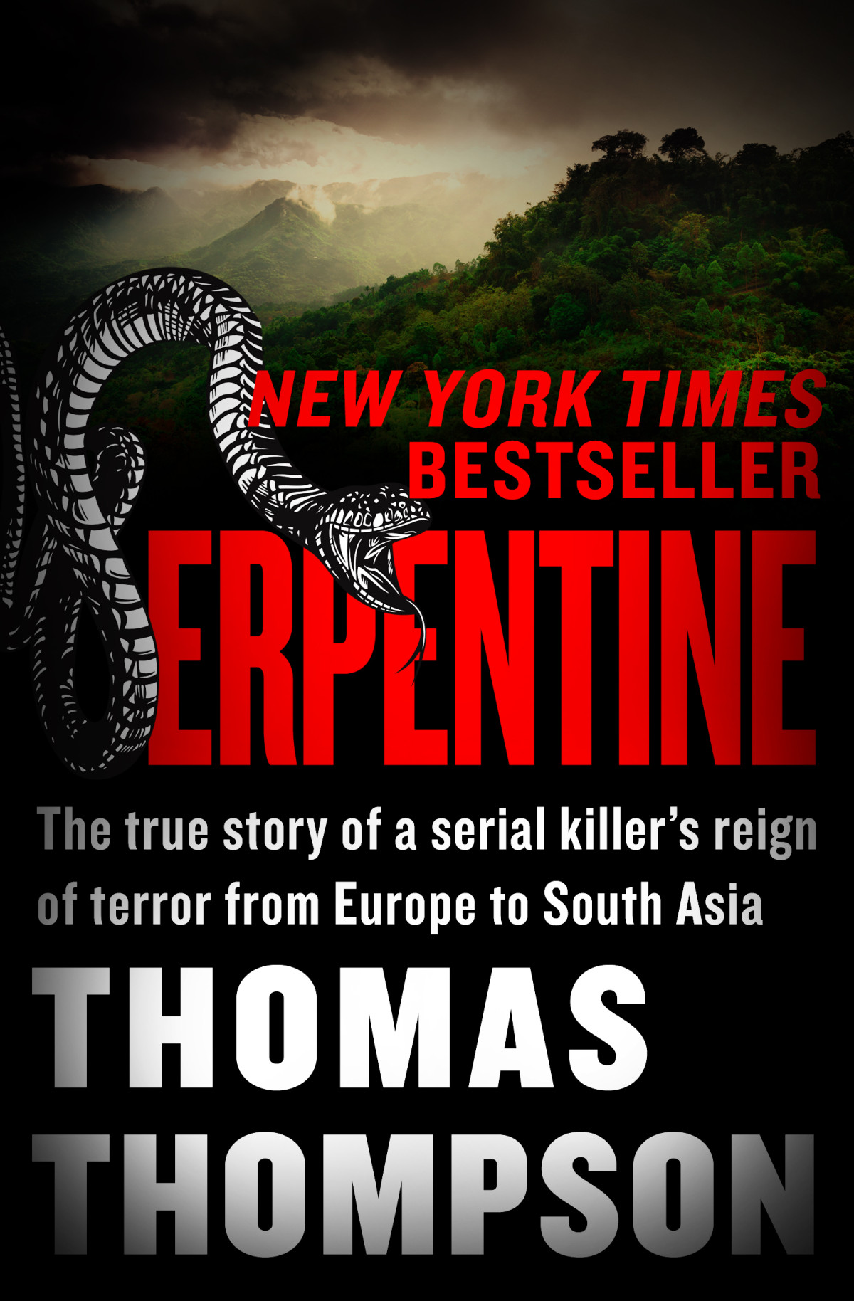 Serpentine The True Story Of A Serial Killers Reign Of Terror From Europe To South Asia Thompson Thomas