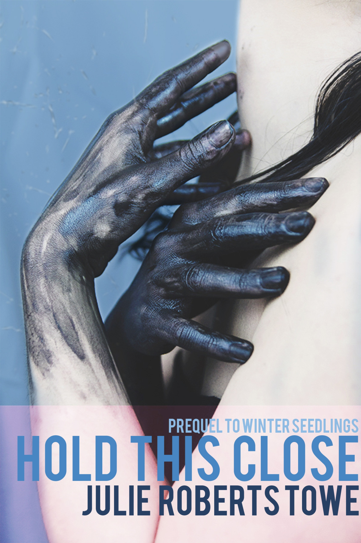 Hold This Close A Winter Seedlings Prequel Towe Julie Roberts