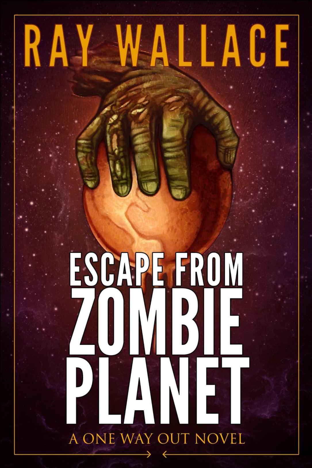 Escape From Zombie Planet A One Way Out Novel Wallace Ray