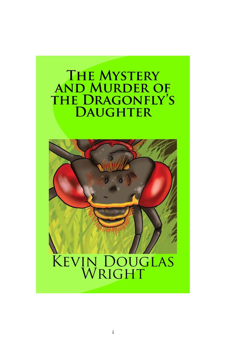 The Mystery And Murder Of The Dragonflys Daughter Wright Kevin Douglas