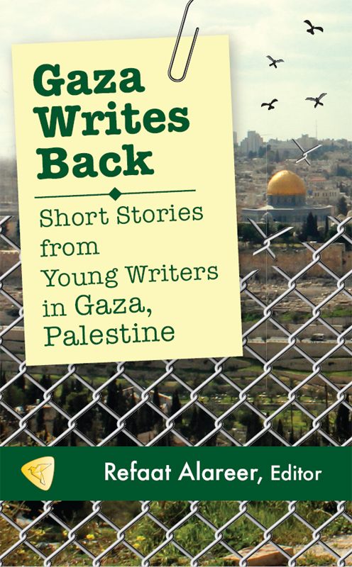 Gaza Writes Back Short Stories From Young Writers In Gaza Palestine Alareer