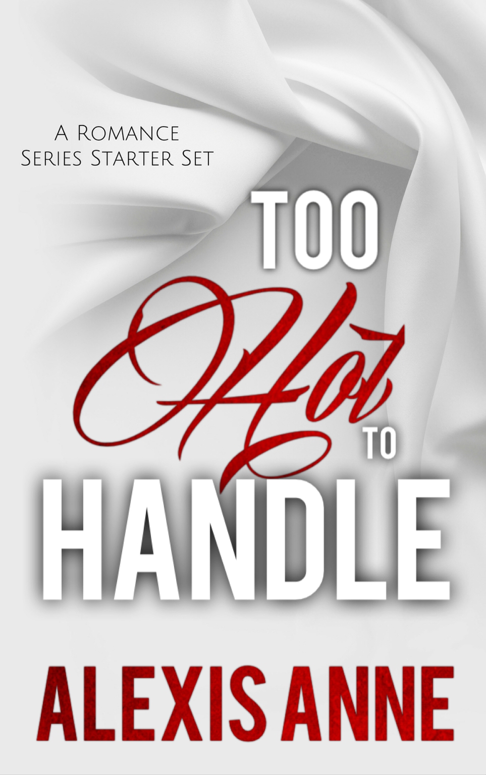 Too Hot To Handle Omnibus A Romance Starter Set Alexis Anne