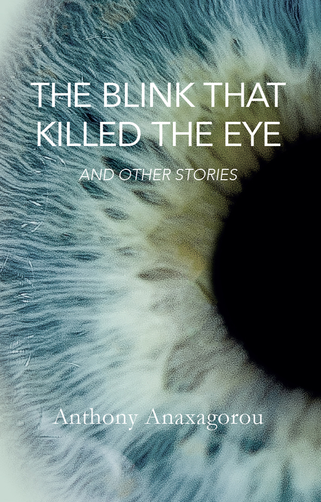 The Blink That Killed The Eye Anthony Anaxagorou