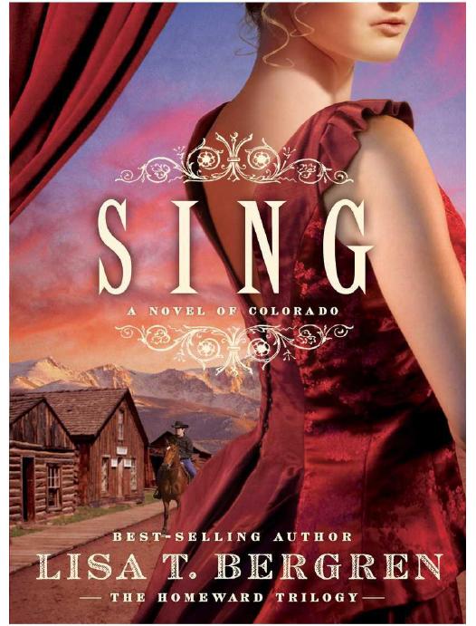 Sing A Novel Of Colorado The Homeward Trilogy 2 Bergren Lisa T