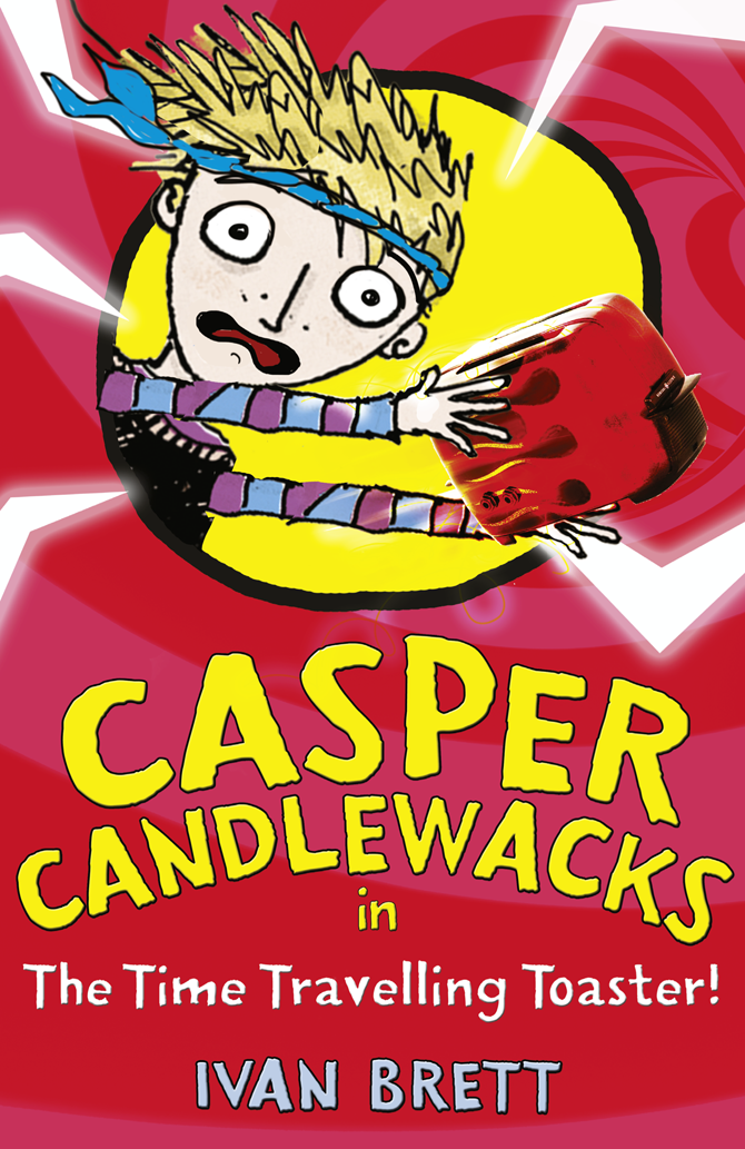 Casper Candlewacks In The Time Travelling Toaster Brett Ivan