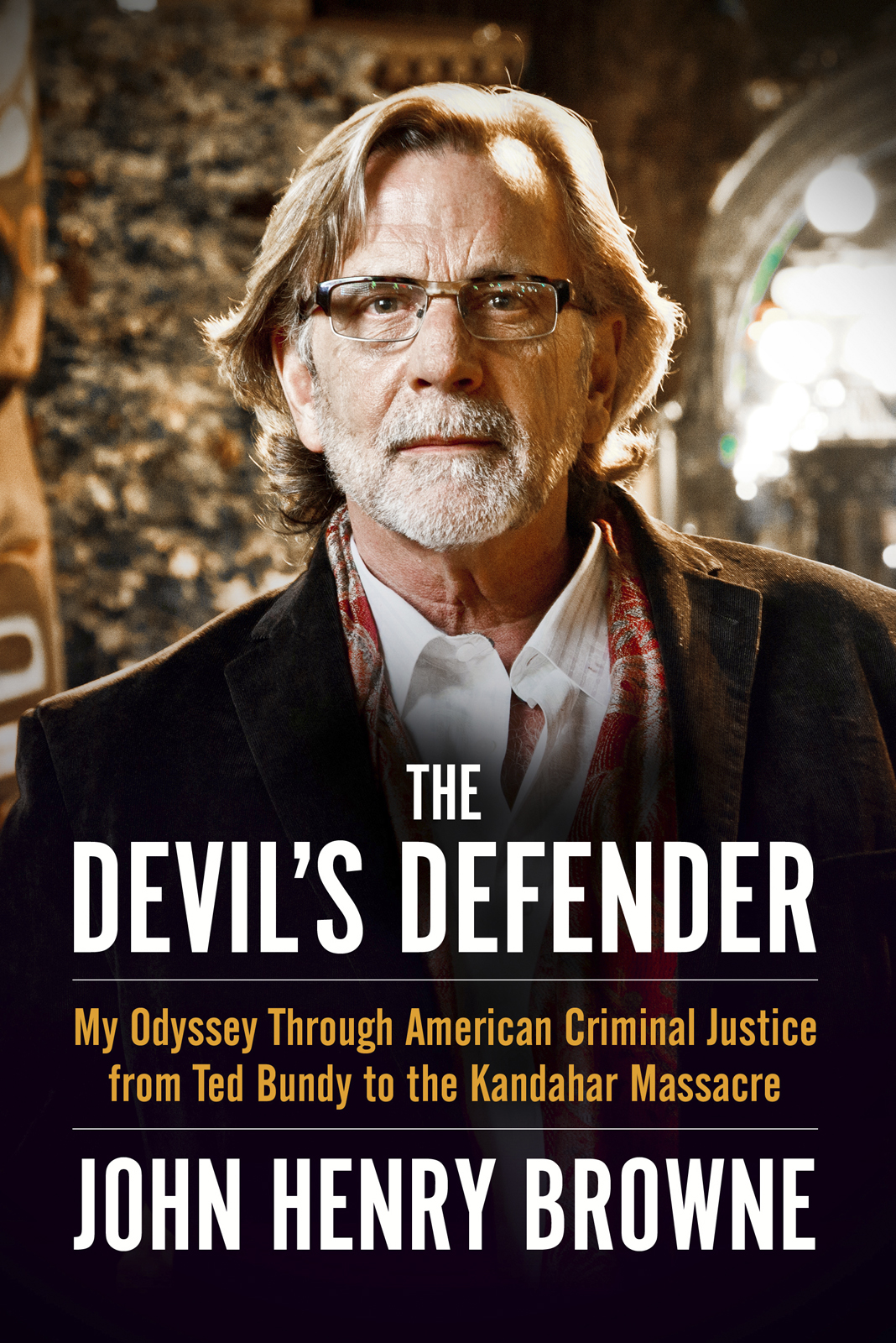 Devils Defender My Odyssey Through American Criminal Justice From Ted Bundy To The Kandahar Massacre Browne