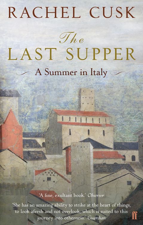 The Last Supper A Summer In Italy A Novel Cusk Rachel