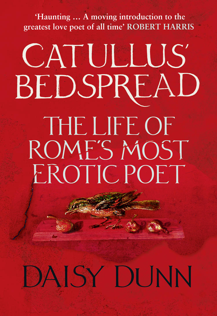 Catullus Bedspread The Life Of Romes Most Erotic Poet Dunn Daisy