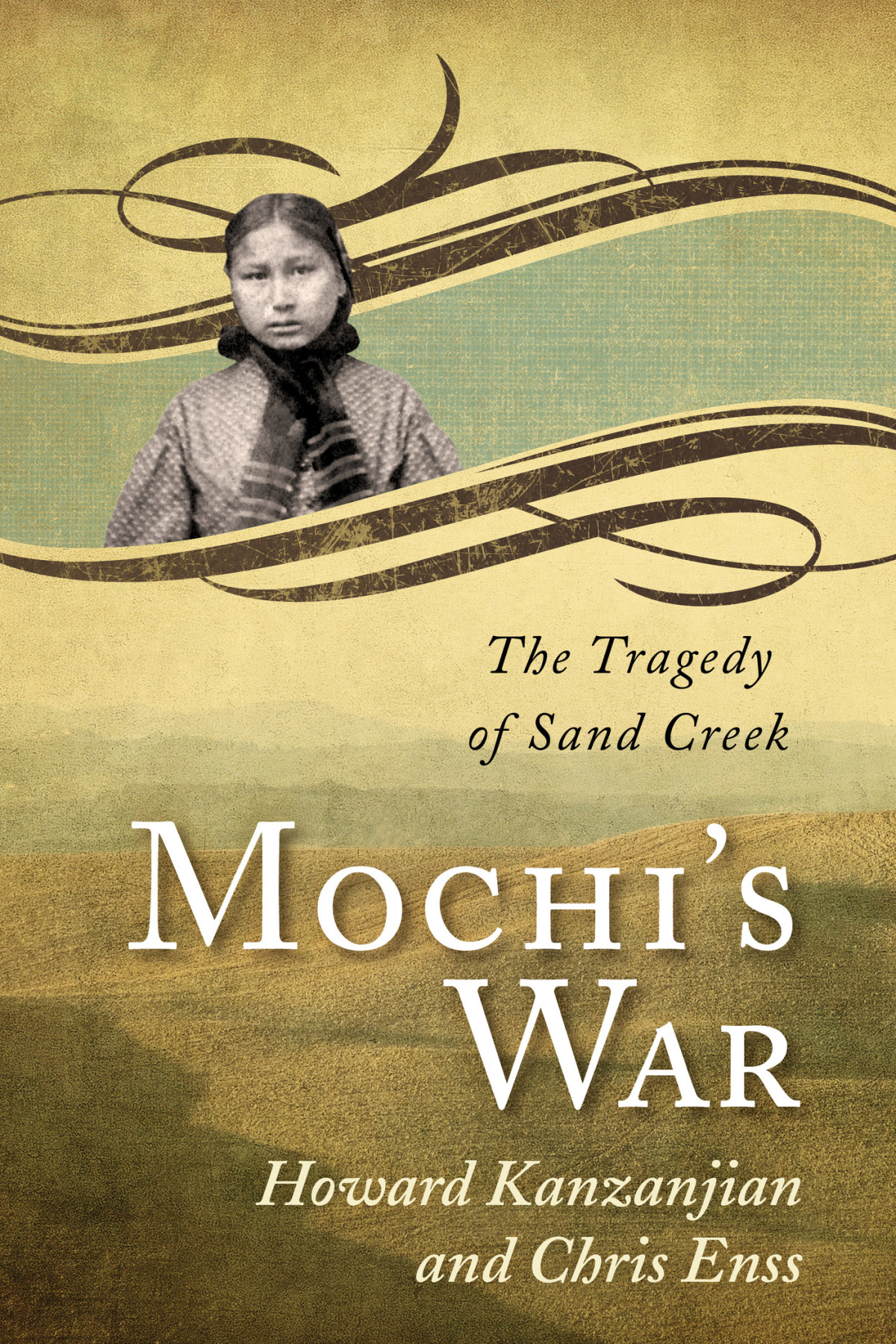Mochis War The Tragedy Of Sand Creek Enss Chris Kazanjian Howard