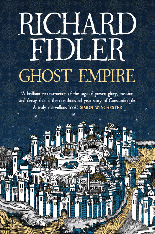 Ghost Empire The Thousandyear Story Of Constantinople Fidler Richard