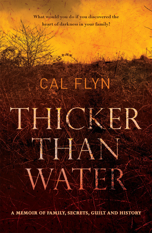 Thicker Than Water History Secrets And Guilt A Memoir Flyn Cal