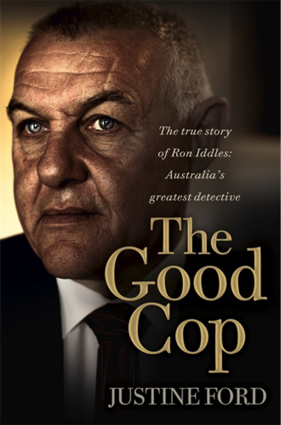 The Good Cop The True Story Of Ron Iddles Australias Greatest Detective Ford Justine