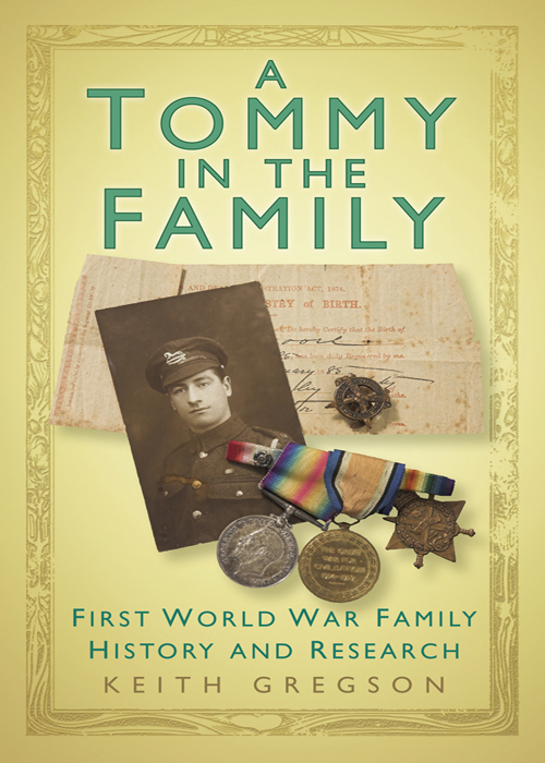 A Tommy In The Family First World War Family History And Research Keith Gregson