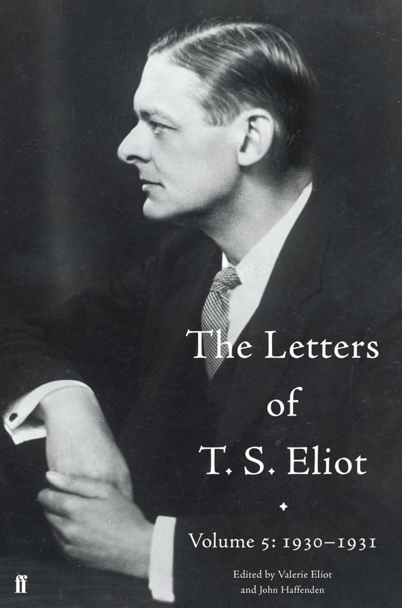 The Letters Of T S Eliot Volume 5 Haffenden John Eliot T S Eliot Valerie