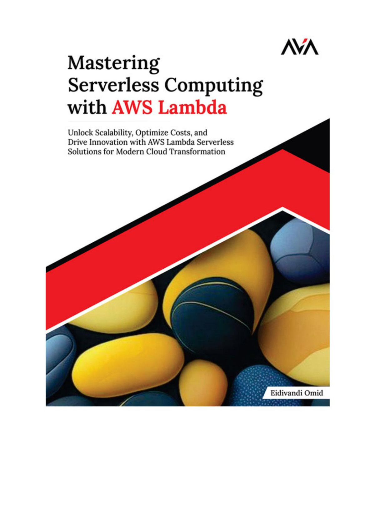 Mastering Serverless Computing With Aws Lambda Unlock Scalability Optimize Costs And Drive Innovation With Aws Lambda Serverless Solutions For Modern Cloud Transformation 1st Edition Eidivandi Omid