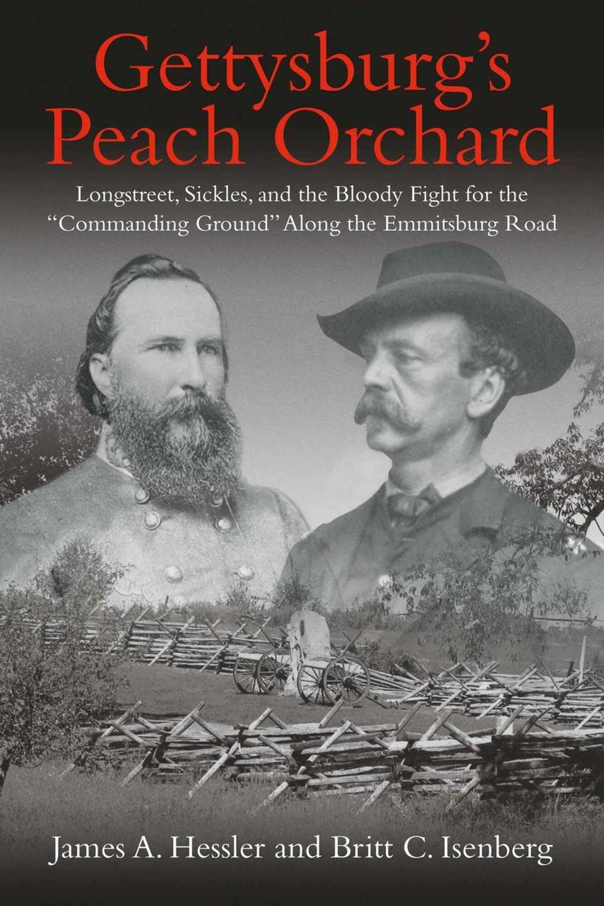 Gettysburgs Peach Orchard Longstreet Sickles And The Bloody Fight For The Commanding Ground Along The Emmitsburg Road 1st Edition James A Hessler