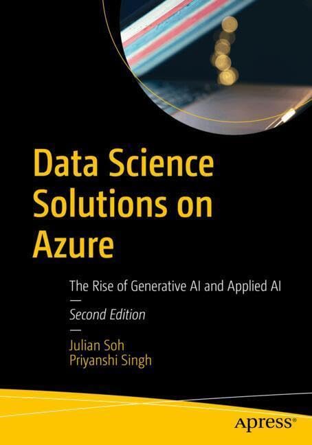 Data Science Solutions On Azure The Rise Of Generative Ai And Applied Ai 2nd Edtion 2nd Edition Julian Soh