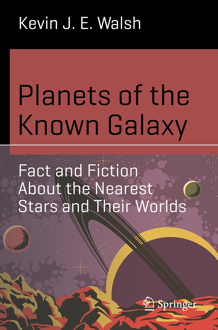 Planets Of The Known Galaxy Fact And Fiction About The Nearest Stars And Their Worlds 2024th Edition Kevin J E Walsh