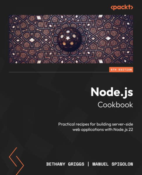 Nodejs Cookbook 5th Edition Practical Recipes For Building Serverside Web Applications With Nodejs 22 Bethany Griggs Manuel Spigolon