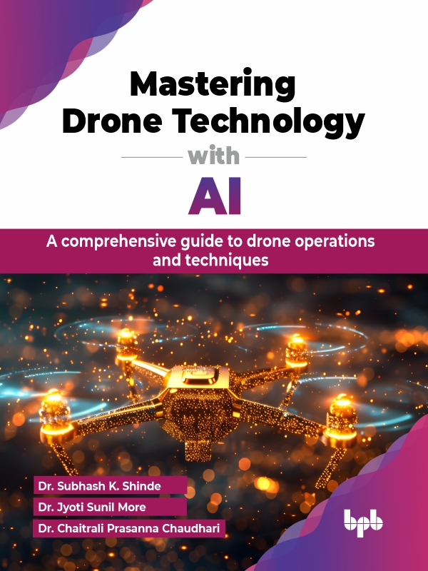 Mastering Drone Technology With Ai A Comprehensive Guide To Drone Operations And Techniques Dr Subash K Shide