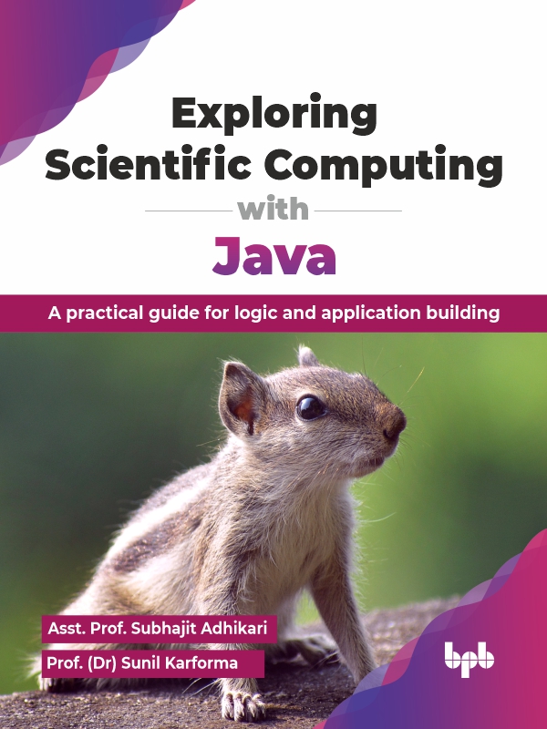 Exploring Scientific Computing With Java A Practical Guide For Logic And Application Building Asst Prof Subhajit Adhikari Prof Dr Sunil Karforma