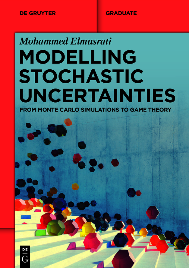 Modelling Stochastic Uncertainties From Monte Carlo Simulations To Game Theory Mohammed Elmusrati