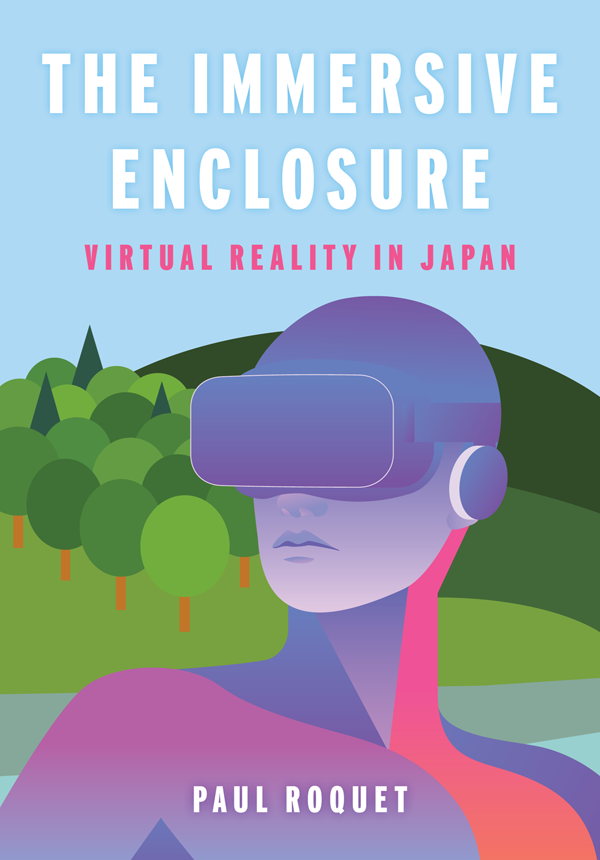 The Immersive Enclosure Virtual Reality In Japan Paul Roquet