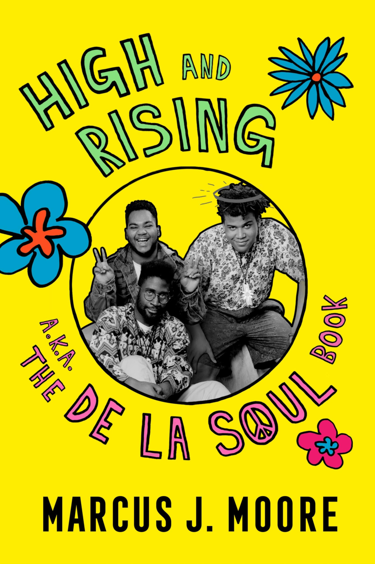 High And Rising A Book About De La Soul Marcus J Moore