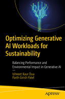 Optimizing Generative Ai Workloads For Sustainability Balancing Performance And Environmental Impact In Generative Ai 1st Edition Ishneet Kaur Dua